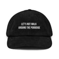 Lets not walk around the porridge corduroy hat black front