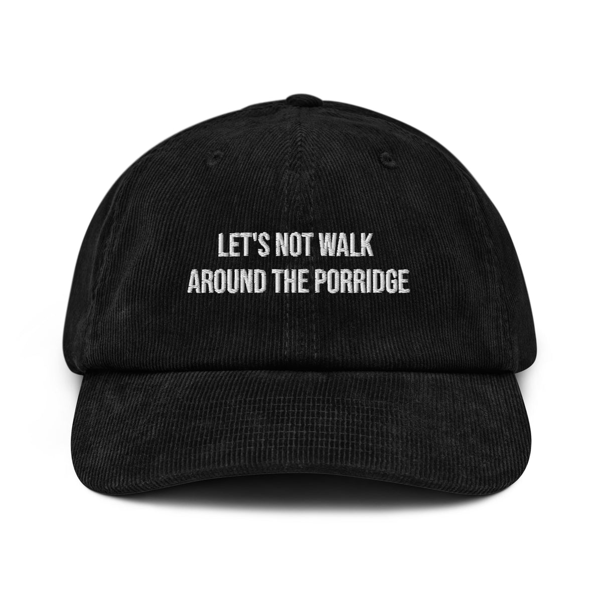 Lets not walk around the porridge corduroy hat black front