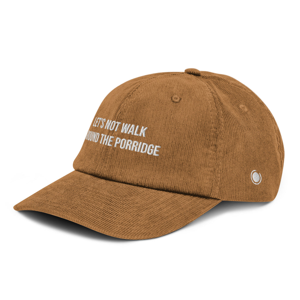 Lets not walk around the porridge corduroy hat camel side front
