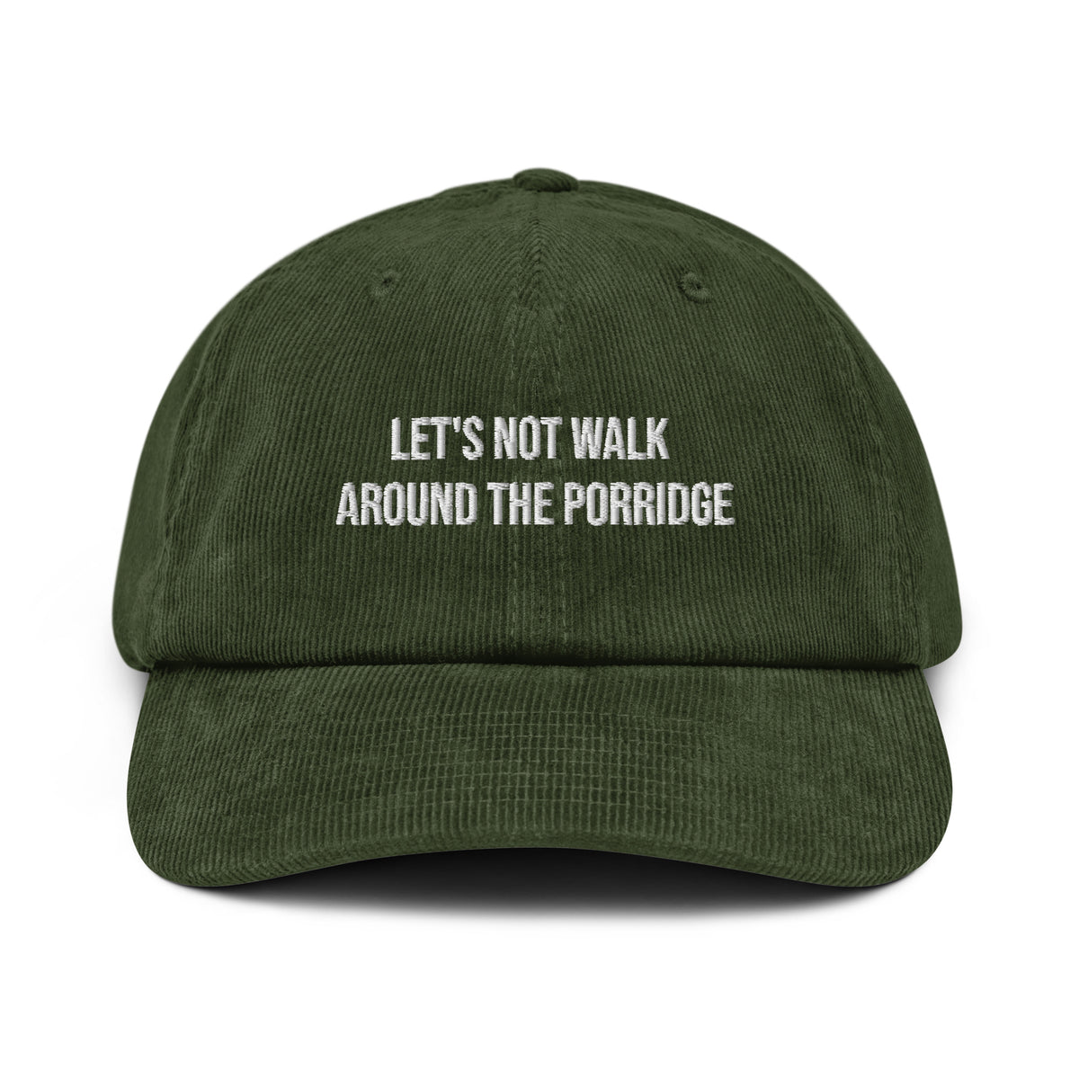 Lets not walk around the porridge corduroy hat green front